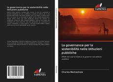 Copertina di La governance per la sostenibilità nelle istituzioni pubbliche