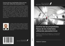 Bookcover of Control de las propiedades físicas de los materiales utilizando piezoeléctricos