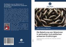 Buchcover von Die Bekehrung von Sklavinnen in spirituellen und politischen schwarzen Erzählungen
