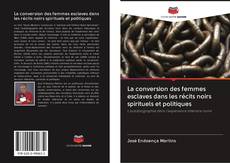 La conversion des femmes esclaves dans les récits noirs spirituels et politiques kitap kapağı