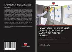 Bookcover of L'ANALYSE MULTICRITÈRE DANS LA PRISE DE DÉCISION EN MATIÈRE D'INGÉNIERIE DURABLE