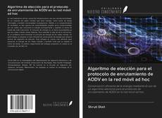 Bookcover of Algoritmo de elección para el protocolo de enrutamiento de AODV en la red móvil ad hoc