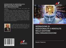 Bookcover of INTERAZIONE DI ADDIZIONALITÀ E MENTALITÀ NELLA GESTIONE DELL'ORGANIZZAZIONE