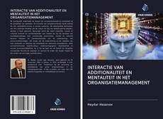 Bookcover of INTERACTIE VAN ADDITIONALITEIT EN MENTALITEIT IN HET ORGANISATIEMANAGEMENT