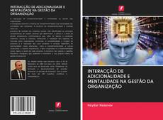 Buchcover von INTERACÇÃO DE ADICIONALIDADE E MENTALIDADE NA GESTÃO DA ORGANIZAÇÃO