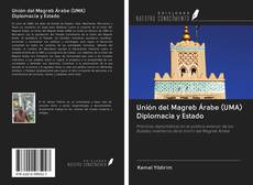 Unión del Magreb Árabe (UMA) Diplomacia y Estado kitap kapağı