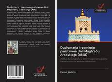 Dyplomacja i rzemiosło państwowe Unii Maghrebu Arabskiego (AMU) kitap kapağı