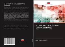 Bookcover of LE CONCEPT DE NOYAU DE GRAPPE CHIMIQUE