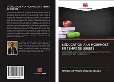 L'ÉDUCATION À LA MORPHOSE EN TEMPS DE LIBERTÉ的封面