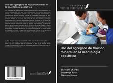 Bookcover of Uso del agregado de trióxido mineral en la odontología pediátrica