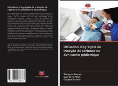 Buchcover von Utilisation d'agrégats de trioxyde de carbone en dentisterie pédiatrique