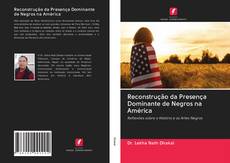 Bookcover of Reconstrução da Presença Dominante de Negros na América