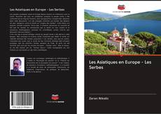 Bookcover of Les Asiatiques en Europe - Les Serbes