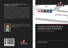 Bookcover of Il quadro di riferimento per il nuovo pensiero economico