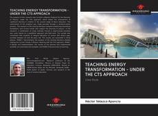 TEACHING ENERGY TRANSFORMATION - UNDER THE CTS APPROACH kitap kapağı