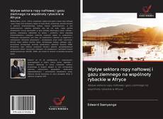 Bookcover of Wpływ sektora ropy naftowej i gazu ziemnego na wspólnoty rybackie w Afryce