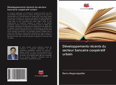 Bookcover of Développements récents du secteur bancaire coopératif urbain