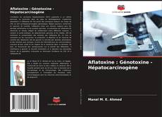 Copertina di Aflatoxine : Génotoxine - Hépatocarcinogène