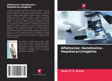 Capa do livro de Aflatoxina: Genotoxina - Hepatocarcinogénio 