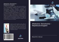 Aflatoxine: Genotoxine - Hepatocarcinogeen的封面