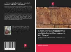 Bookcover of A Primavera da Gazela Uma sociedade neolítica precoce - Ain Ghazal