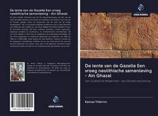 Couverture de De lente van de Gazelle Een vroeg neolithische samenleving - Ain Ghazal