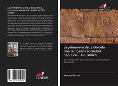 La primavera de la Gacela Una temprana sociedad neolítica - Ain Ghazal kitap kapağı