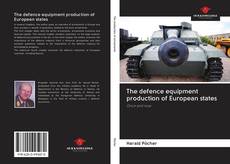 Bookcover of The defence equipment production of European states