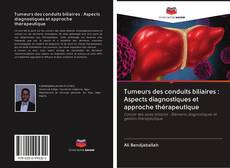 Capa do livro de Tumeurs des conduits biliaires : Aspects diagnostiques et approche thérapeutique 