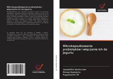 Portada del libro de Mikrokapsułkowanie probiotyków i włączanie ich do jogurtu