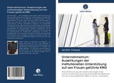 Unternehmertum: Auswirkungen der institutionellen Unterstützung auf von Frauen geführte KMU kitap kapağı