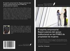 Couverture de El espíritu empresarial: Repercusiones del apoyo institucional en las PYMES de propiedad de mujeres