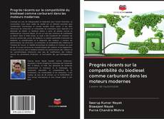 Bookcover of Progrès récents sur la compatibilité du biodiesel comme carburant dans les moteurs modernes