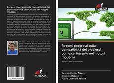 Bookcover of Recenti progressi sulla compatibilità del biodiesel come carburante nei motori moderni