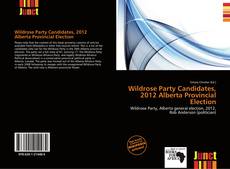 Bookcover of Wildrose Party Candidates, 2012 Alberta Provincial Election