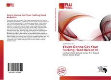 Capa do livro de You're Gonna Get Your Fucking Head Kicked In 