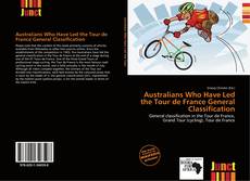 Bookcover of Australians Who Have Led the Tour de France General Classification