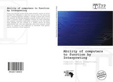 Capa do livro de Ability of computers to function by Interpreting 