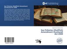 Bookcover of Sea Fisheries (Shellfish) Amendment (Scotland) Act 2000