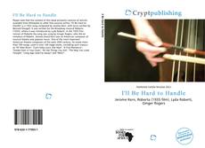 Bookcover of I'll Be Hard to Handle