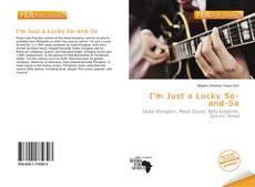 Bookcover of I'm Just a Lucky So-and-So