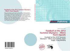 Bookcover of Football at the 2012 Summer Olympics – Men's Team Squads