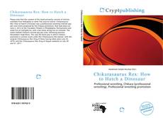 Bookcover of Chikarasaurus Rex: How to Hatch a Dinosaur