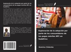 Capa do livro de Exploración de la adopción por parte de los consumidores de los pagos móviles NFC en Sudáfrica 