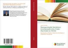 Portada del libro de Reorganização Societária: Incorporação e/ou Cisão: Aquisição ou Venda