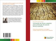 Capa do livro de Utilização de fibras vegetais para produção de placas termo isolantes 