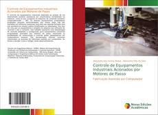 Bookcover of Controle de Equipamentos Industriais Acionados por Motores de Passo