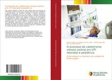 Bookcover of O processo do cateterismo venoso central em UTI neonatal e pediátrica