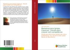 Copertina di Marketing para Igrejas Classicas - Estudo para crescer com competência