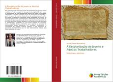 Bookcover of A Escolarização de Jovens e Adultos Trabalhadores